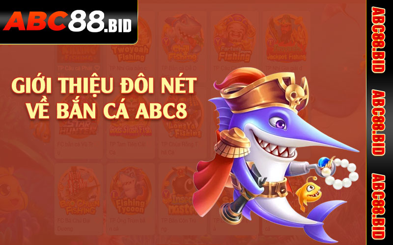 Giới thiệu đôi nét về bắn cá ABC8