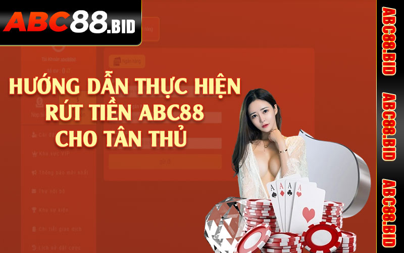 Hướng dẫn thực hiện rút tiền ABC88 cho tân thủ 