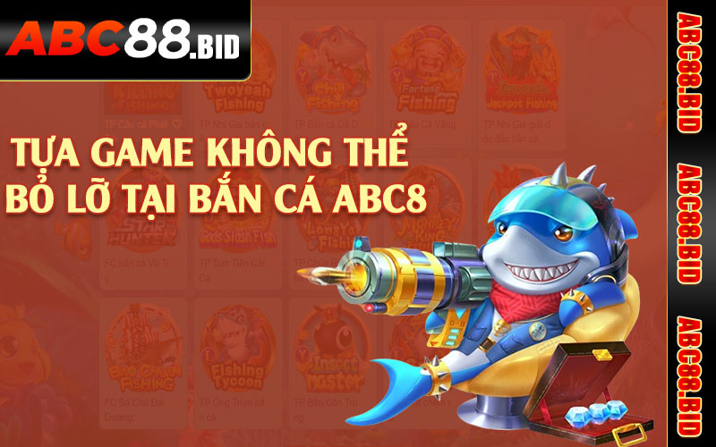 Tựa game không thể bỏ lỡ tại bắn cá ABC8